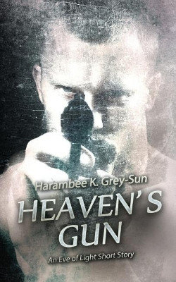 Heaven's Gun by Harambee K Grey-Sun