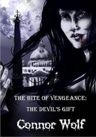 The Bite of Vengeance: The Devil's Gift Connor Wolf 9781909902282