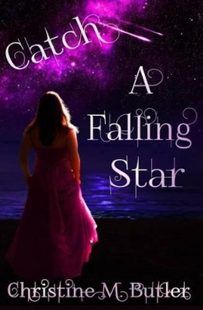 Catch A Falling Star Christine M Butler 9781496134813