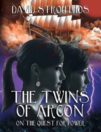 The Twins of Arcon: On the Quest for Power Part 1 David Strouthos 9781540631657