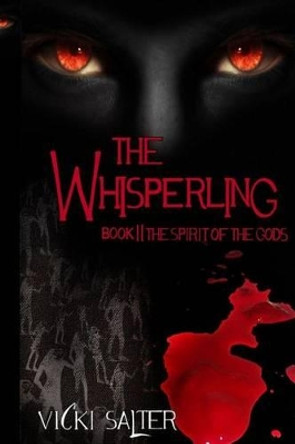 The Whisperling- Book II The Spirit of the Gods: The Spirit of The Gods Vicki Salter 9781496135674