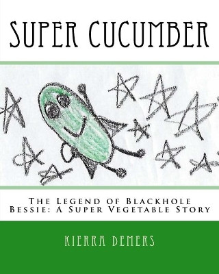 Super Cucumber by Kierra Louise DeMers
