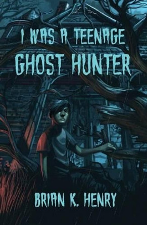 I Was a Teenage Ghost Hunter Christopher Park 9781530759354