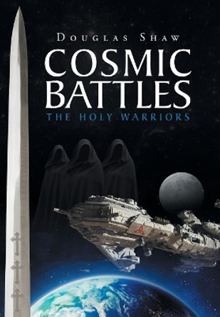 Cosmic Battles: The Holy Warriors Douglas Shaw 9781640798854