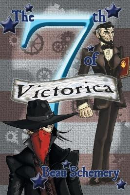 The 7th of Victorica Volume 2 by Beau Schemery