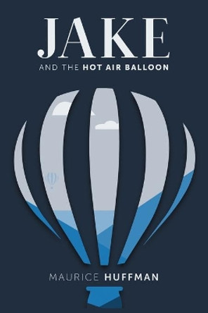 Jake and the Hot Air Balloon by Maurice Huffman