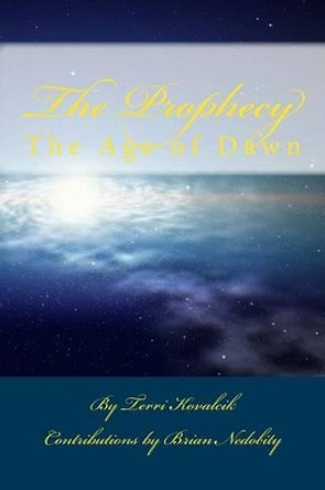 The Prophecy: The Age of Dawn Brian Nedobity 9781497530560