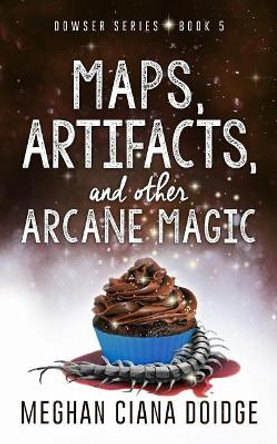 Maps, Artifacts, and Other Arcane Magic by Meghan Ciana Doidge