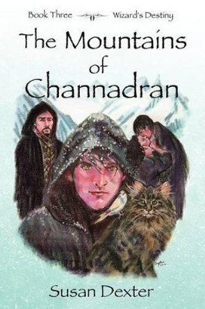 The Mountains of Channadran: Wizard's Destiny Susan Dexter 9781480052116