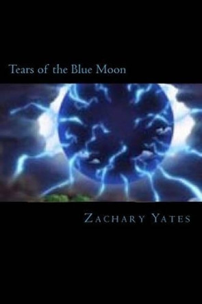 Tears of the Blue Moon Zachary Matthew Yates 9781481144599