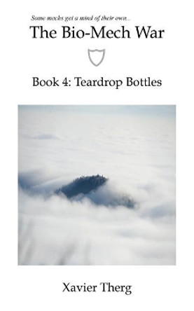 The Bio-Mech War, Book 4: Teardrop Bottles Xavier Therg 9781641451215