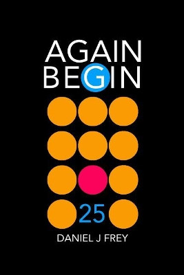 Again Begin 25 by Matthew Daniel Frey