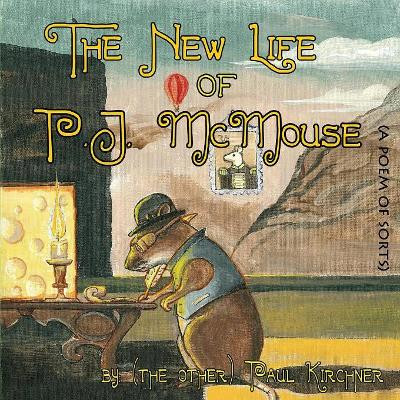 The New Life of PJ McMouse: (A Poem of Sorts) Paul Kirchner 9781478797586