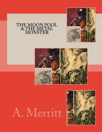The Moon Pool & The Metal Monster A Merritt 9781539002291