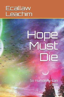 Hope Must Die by Ecallaw Leachim
