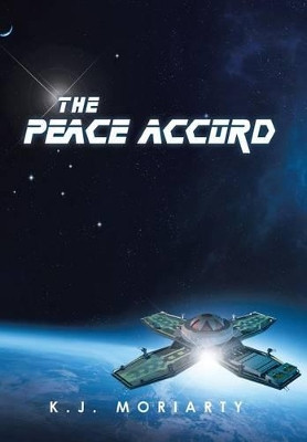 The Peace Accord K J Moriarty 9781483633152