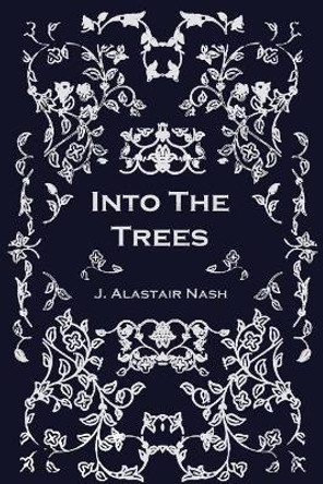 Into The Trees J Alastair Nash 9781481147385