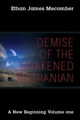 Demise of the Awakened Roshanian by Ethan James Mecomber