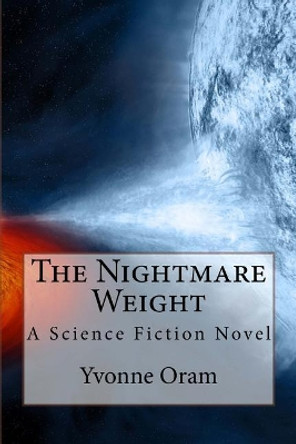 The Nightmare Weight: A Science Fiction Novel Yvonne Oram 9781539816607