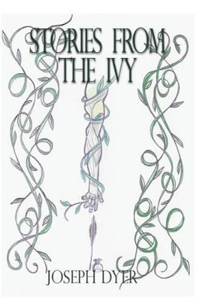 Stories from the Ivy: A collection of strange tales Joseph Dyer 9781492320739