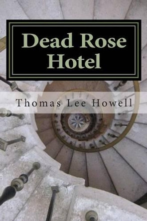 Dead Rose Hotel: Womb with a View Thomas Lee Howell, Sir 9781494363826