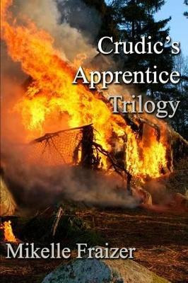 Crudic's Apprentice Trilogy by Mikelle Fraizer