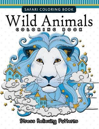 Wild Animals Coloring Books: A Safari Coloring books for Adutls Safari Coloring Books 9781542938099