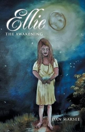 Ellie: The Awakening Dan Marsee 9781491721094