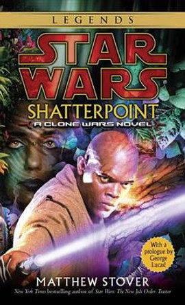 Shatterpoint: Star Wars Legends: A Clone Wars Novel Matthew Stover 9780345455741