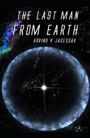 The Last Man From Earth Arvind V Jagessar 9781497543805