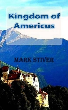 Kingdom of Americus Mark Stiver 9781492329039