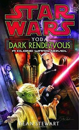 Yoda: Dark Rendezvous: Star Wars Legends: A Clone Wars Novel Sean Stewart 9780345463098