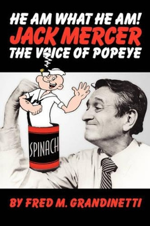 Jack Mercer, the Voice of Popeye Fred M Grandinetti 9781593930967