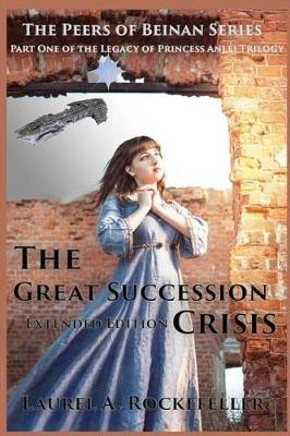 The Great Succession Crisis Extended Edition by Laurel A Rockefeller