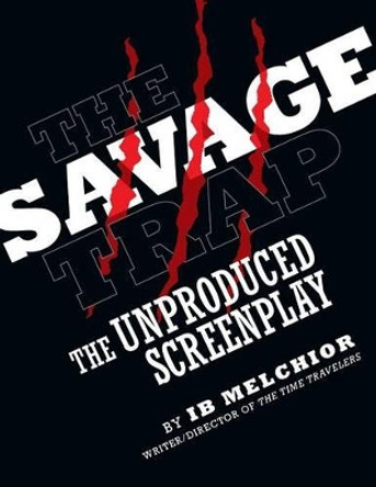 The Savage Trap: The Unproduced Screenplay Ib Melchior 9781593933920