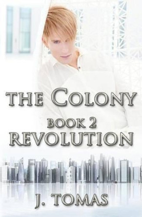 The Colony Book 2: Revolution J Tomas 9781492336839