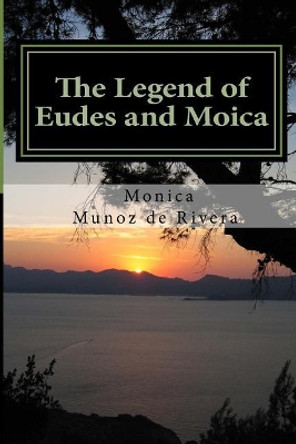The Legend of Eudes and Moica by Monica Munoz de Rivera
