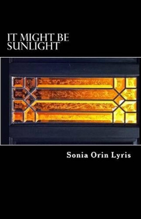 It Might be Sunlight Sonia Orin Lyris 9781480090316