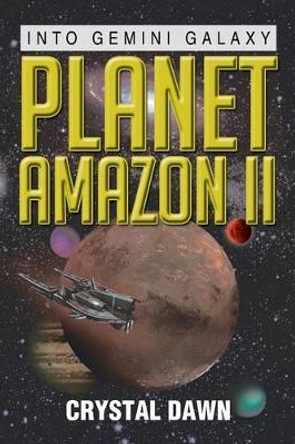 Planet Amazon II: Into Gemini Galaxy Crystal Dawn 9781483647838