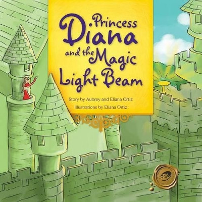 Princess Diana and the Magic Light Beam by Aubrey and Eliana Ortiz