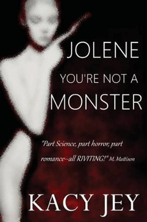 Jolene, You're Not a Monster Kacy a Jey 9781530792146