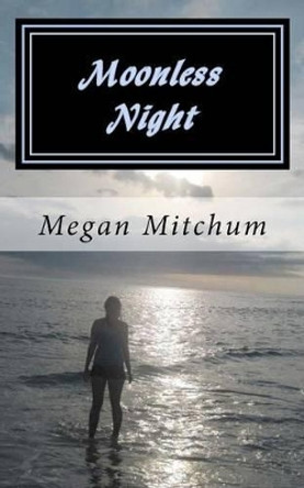 Moonless Night: Darkness Before Dawn Megan P Mitchum 9781479122820