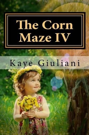 The Corn Maze IV Kaye M Giuliani 9781539840954