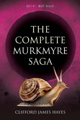 The Complete Murkmyre Saga by Clifford James Hayes