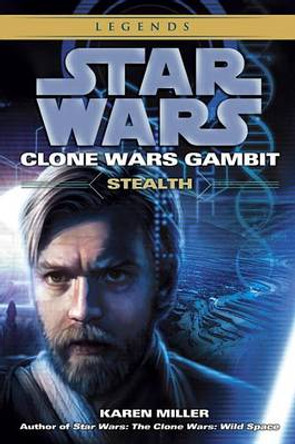 Stealth: Star Wars Legends (Clone Wars Gambit) Karen Miller 9780345509024