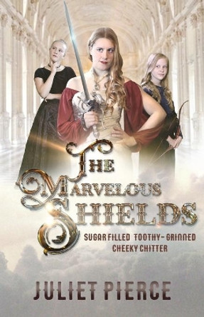 The Marvelous Shields: Sugar filled toothy-grinned cheeky chitter Juliet Pierce 9781540702630