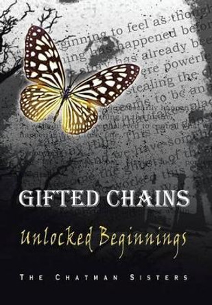 Gifted Chains: Unlocked Beginnings The Chatman Sisters 9781483653006