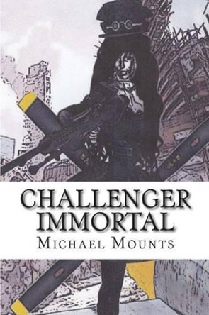 Challenger Immortal: The Second Novella of the Georgia Challenger Series Michael W Mounts 9781497561748