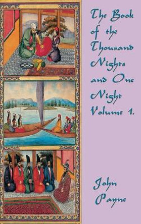 The Book of the Thousand Nights and One Night Volume 1 John Payne 9781515422693