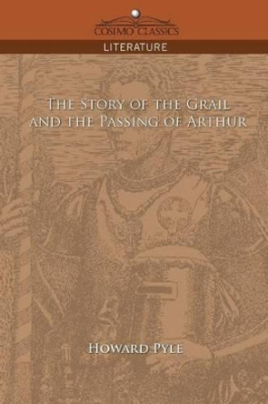 The Story of the Grail and the Passing of Arthur Howard Pyle 9781596053755